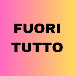 FUORI TUTTO